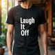 Laugh It Off - Men's Funny Quote Graphic T-Shirt